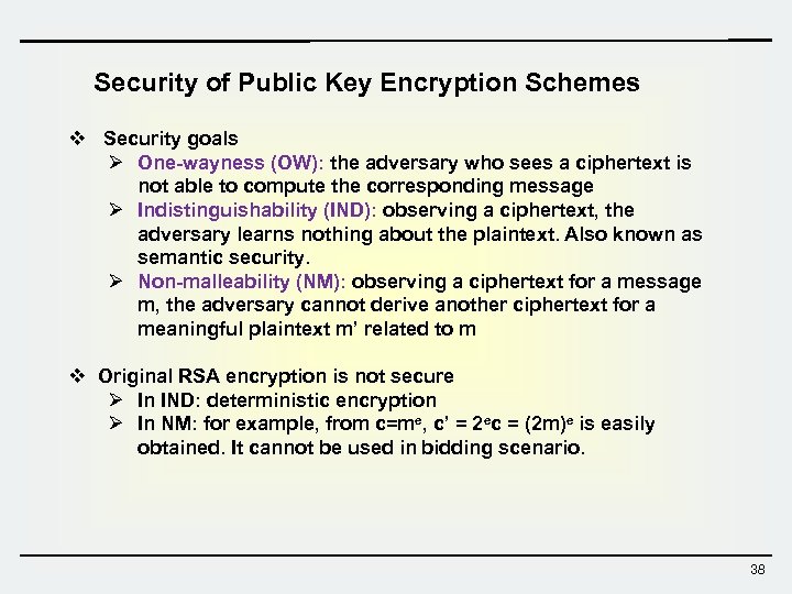 Security of Public Key Encryption Schemes v Security goals Ø One-wayness (OW): the adversary