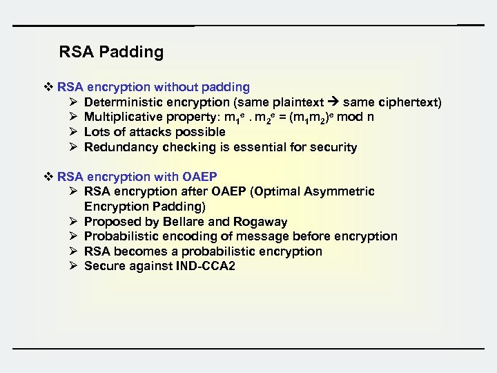 RSA Padding v RSA encryption without padding Ø Deterministic encryption (same plaintext same ciphertext)