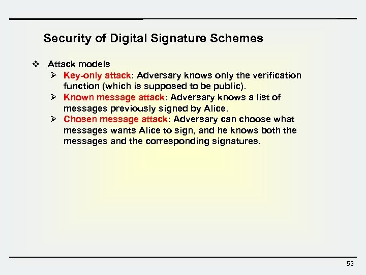 Security of Digital Signature Schemes v Attack models Ø Key-only attack: Adversary knows only