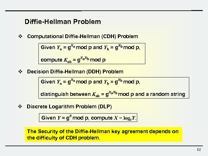 Diffie-Hellman Problem v Computational Diffie-Hellman (CDH) Problem Given Ya = g. Xa mod p