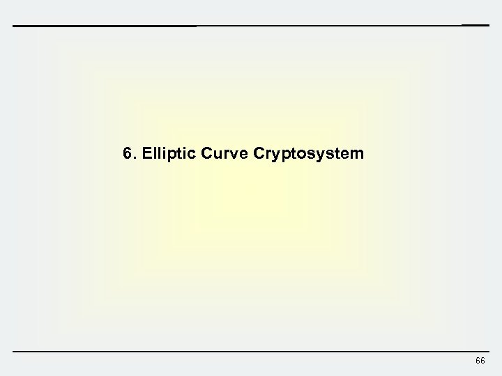 6. Elliptic Curve Cryptosystem 66 