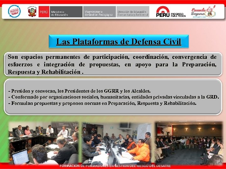 Las Plataformas de Defensa Civil Son espacios permanentes de participación, coordinación, convergencia de esfuerzos