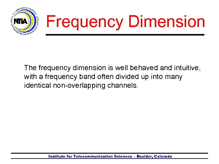Frequency Dimension The frequency dimension is well behaved and intuitive, with a frequency band