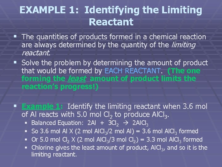 EXAMPLE 1: Identifying the Limiting Reactant § The quantities of products formed in a