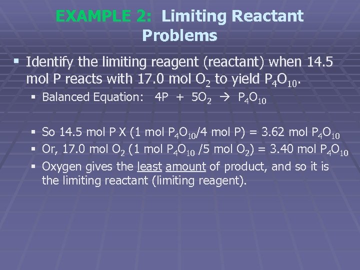 EXAMPLE 2: Limiting Reactant Problems § Identify the limiting reagent (reactant) when 14. 5