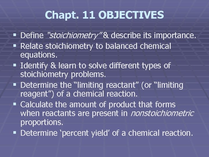 Chapt. 11 OBJECTIVES § Define “stoichiometry” & describe its importance. § Relate stoichiometry to