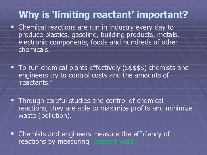 Why is ‘limiting reactant’ important? § Chemical reactions are run in industry every day