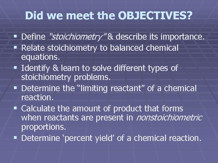 Did we meet the OBJECTIVES? § Define “stoichiometry” & describe its importance. § Relate