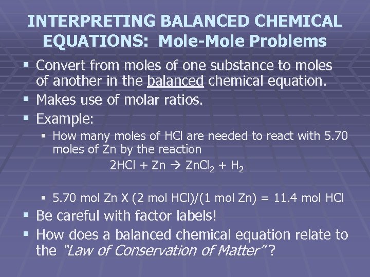 INTERPRETING BALANCED CHEMICAL EQUATIONS: Mole-Mole Problems § Convert from moles of one substance to