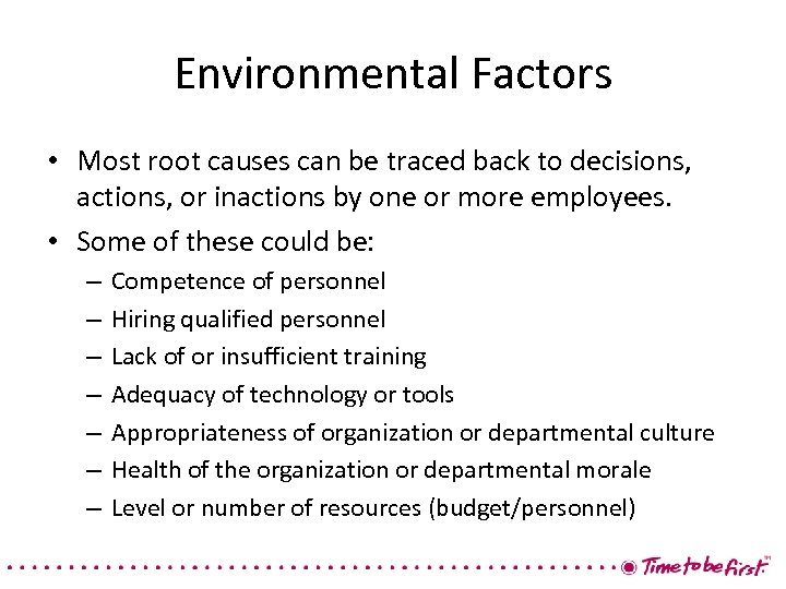 Environmental Factors • Most root causes can be traced back to decisions, actions, or
