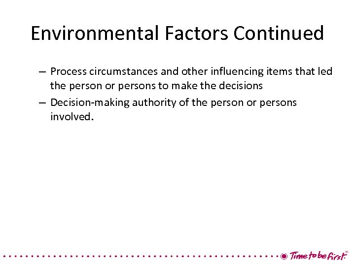 Environmental Factors Continued – Process circumstances and other influencing items that led the person