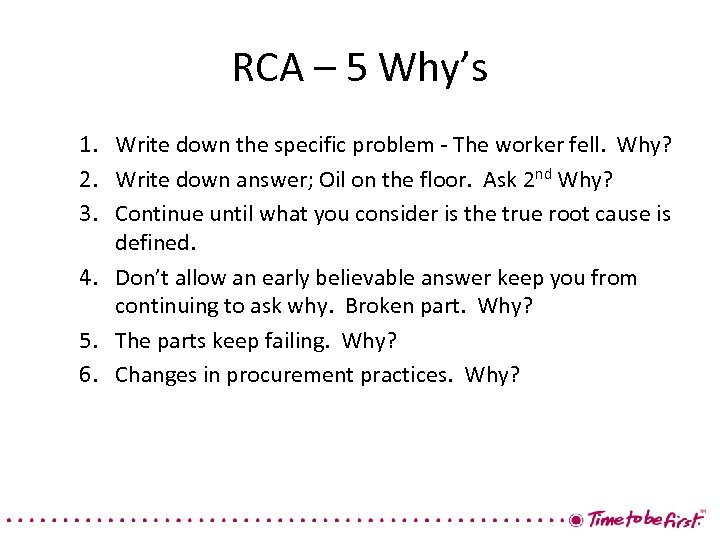 RCA – 5 Why’s 1. Write down the specific problem - The worker fell.