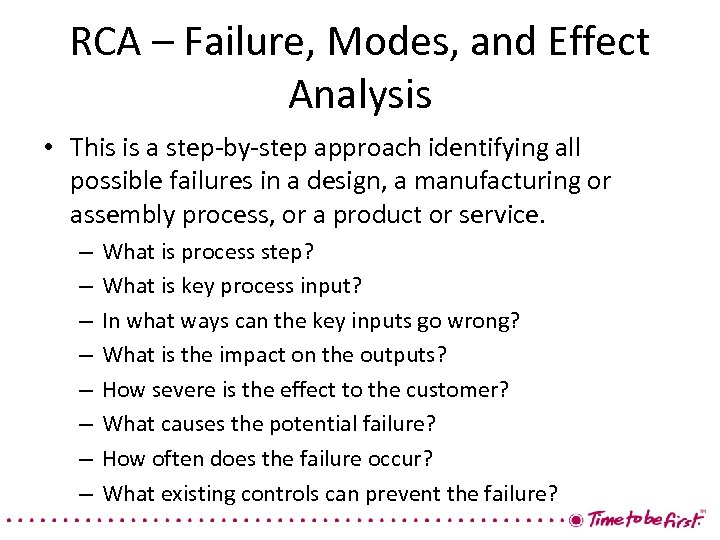 RCA – Failure, Modes, and Effect Analysis • This is a step-by-step approach identifying