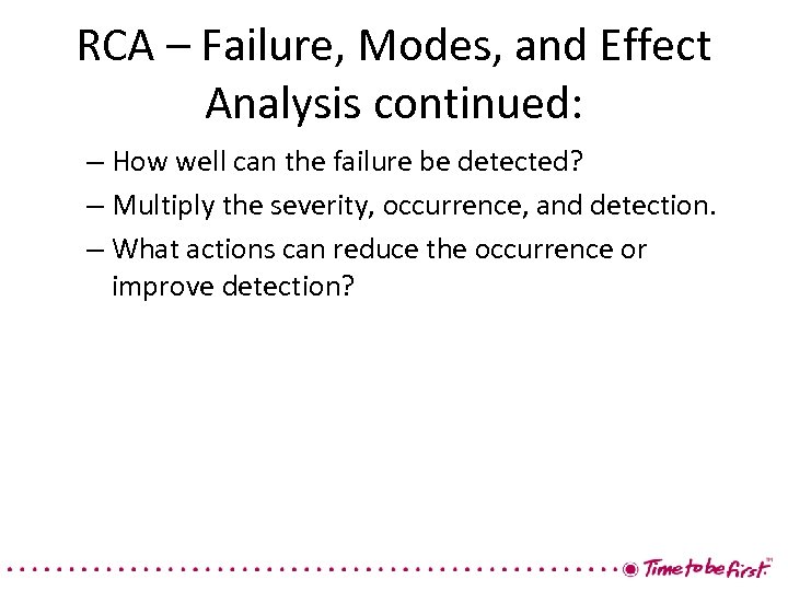 RCA – Failure, Modes, and Effect Analysis continued: – How well can the failure