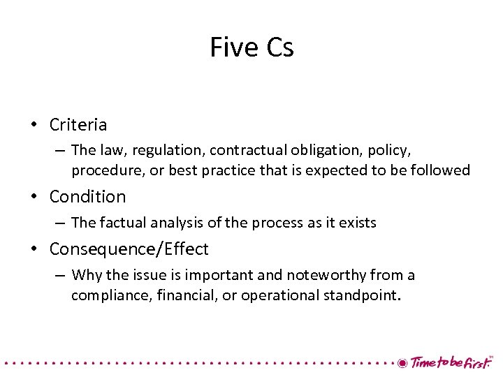 Five Cs • Criteria – The law, regulation, contractual obligation, policy, procedure, or best
