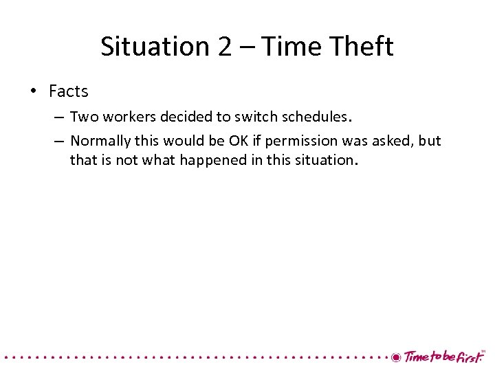 Situation 2 – Time Theft • Facts – Two workers decided to switch schedules.