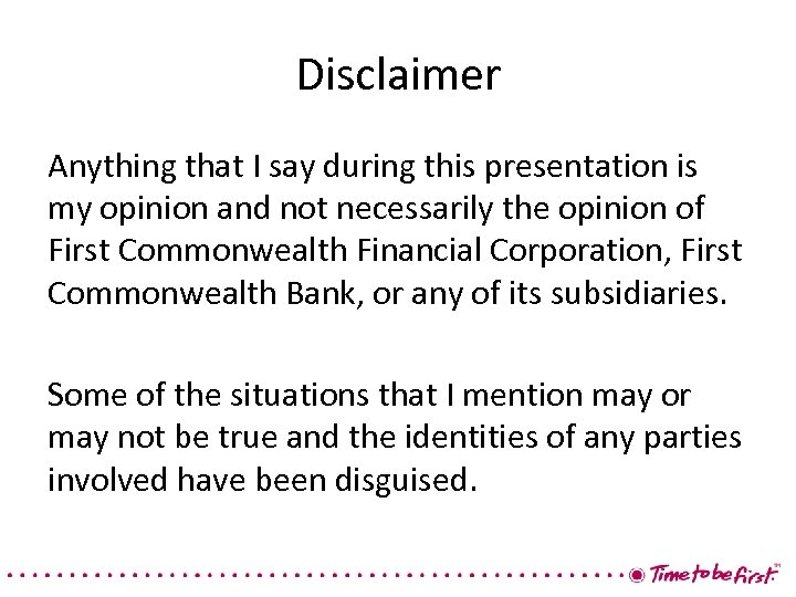 Disclaimer Anything that I say during this presentation is my opinion and not necessarily