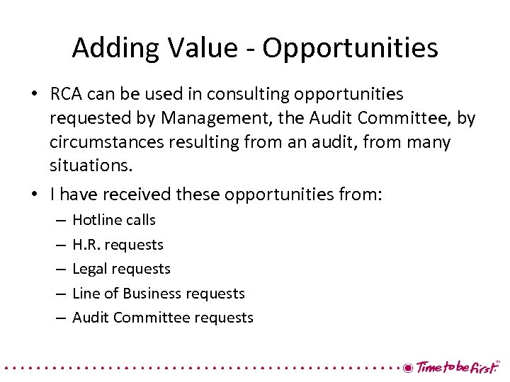 Adding Value - Opportunities • RCA can be used in consulting opportunities requested by
