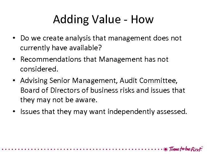 Adding Value - How • Do we create analysis that management does not currently