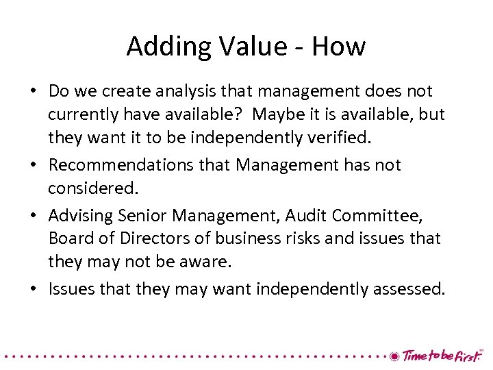 Adding Value - How • Do we create analysis that management does not currently