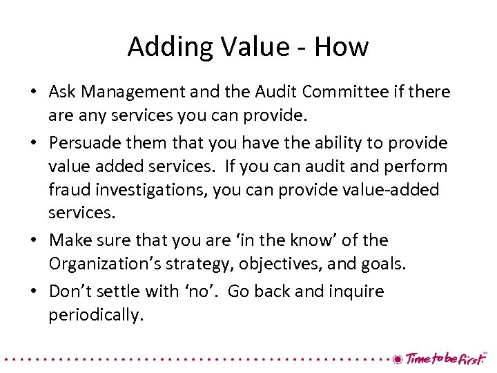 Adding Value - How • Ask Management and the Audit Committee if there any