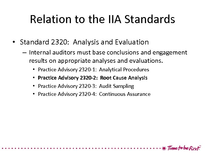 Relation to the IIA Standards • Standard 2320: Analysis and Evaluation – Internal auditors