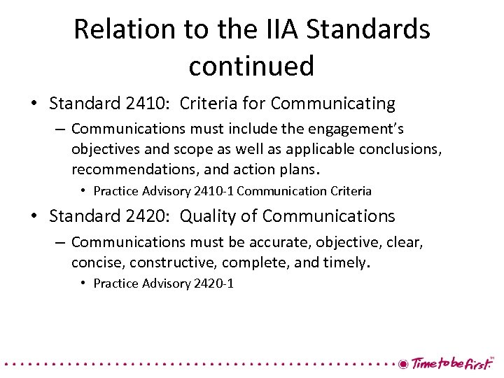 Relation to the IIA Standards continued • Standard 2410: Criteria for Communicating – Communications