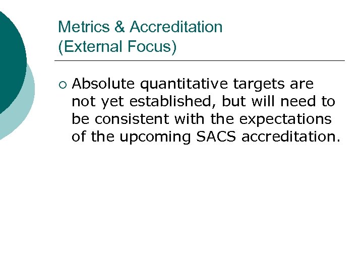 Metrics & Accreditation (External Focus) ¡ Absolute quantitative targets are not yet established, but