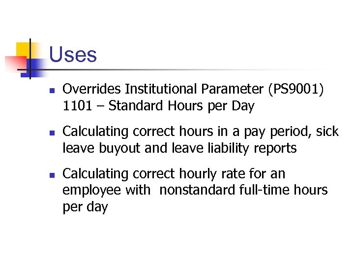 Uses n n n Overrides Institutional Parameter (PS 9001) 1101 – Standard Hours per