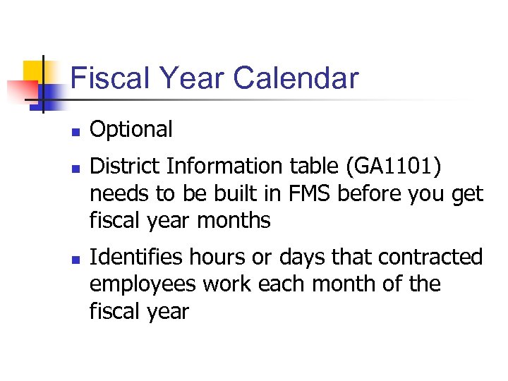 Fiscal Year Calendar n n n Optional District Information table (GA 1101) needs to