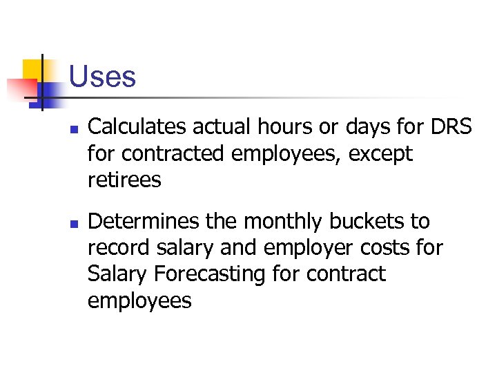 Uses n n Calculates actual hours or days for DRS for contracted employees, except