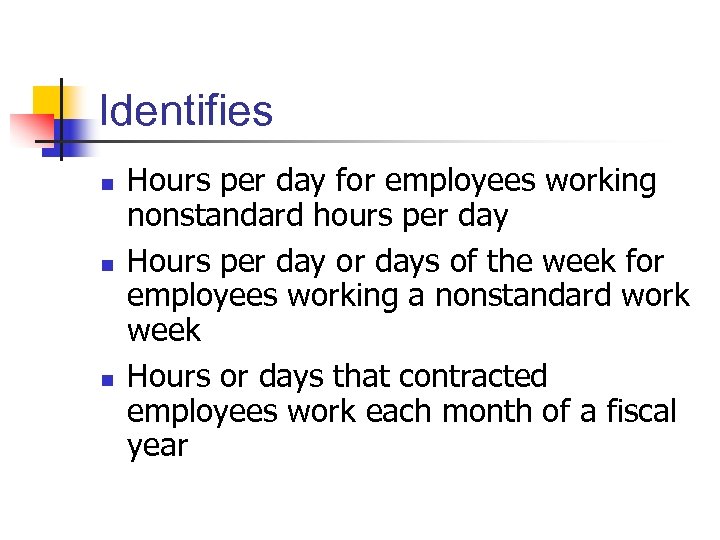 Identifies n n n Hours per day for employees working nonstandard hours per day