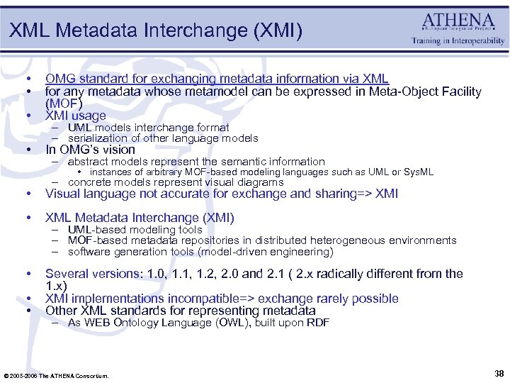 XML Metadata Interchange (XMI) • • • OMG standard for exchanging metadata information via