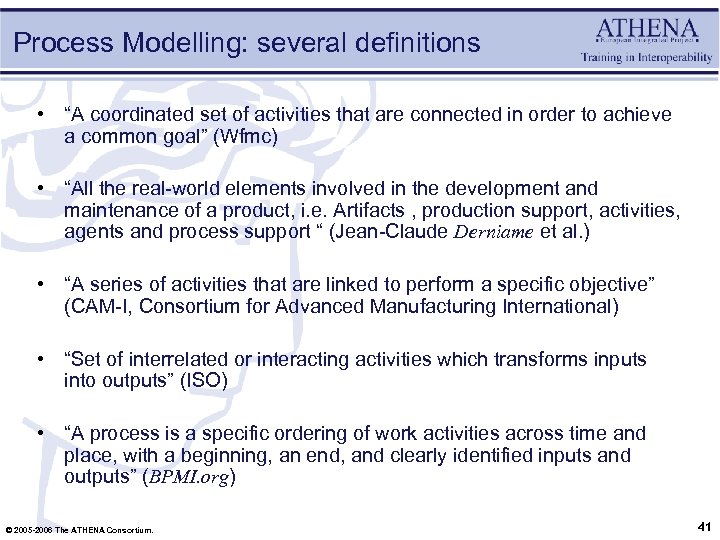 Process Modelling: several definitions • “A coordinated set of activities that are connected in