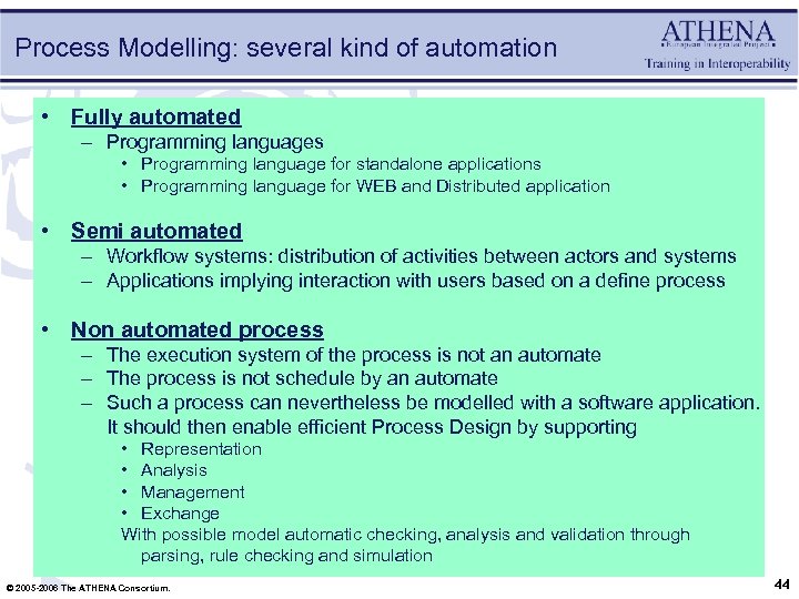 Process Modelling: several kind of automation • Fully automated – Programming languages • Programming