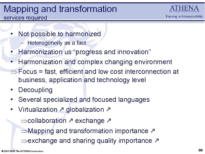 Mapping and transformation services required • Not possible to harmonized – Heterogeneity as a