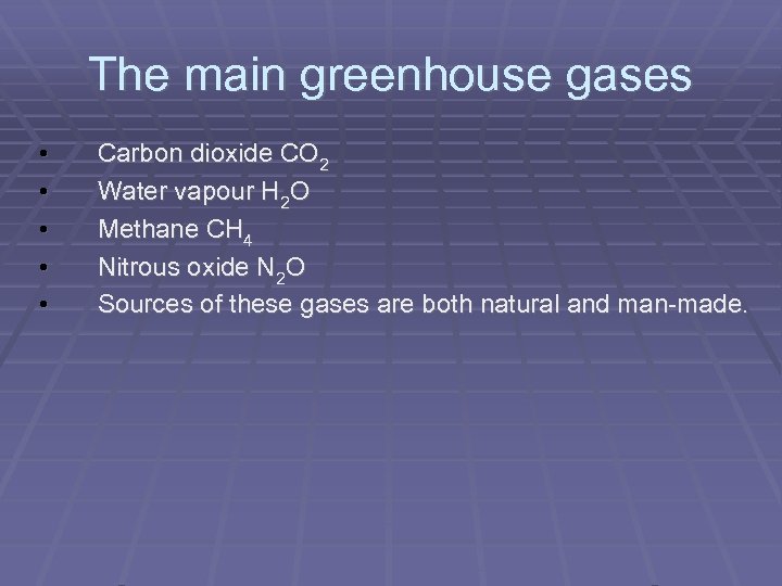 The main greenhouse gases • • • Carbon dioxide CO 2 Water vapour H
