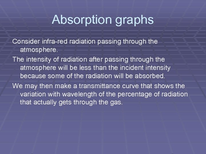 Absorption graphs Consider infra-red radiation passing through the atmosphere. The intensity of radiation after