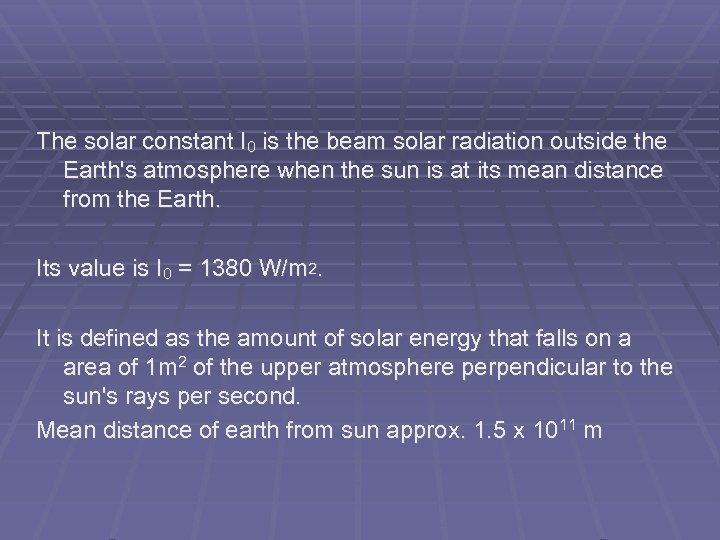The solar constant I 0 is the beam solar radiation outside the Earth's atmosphere