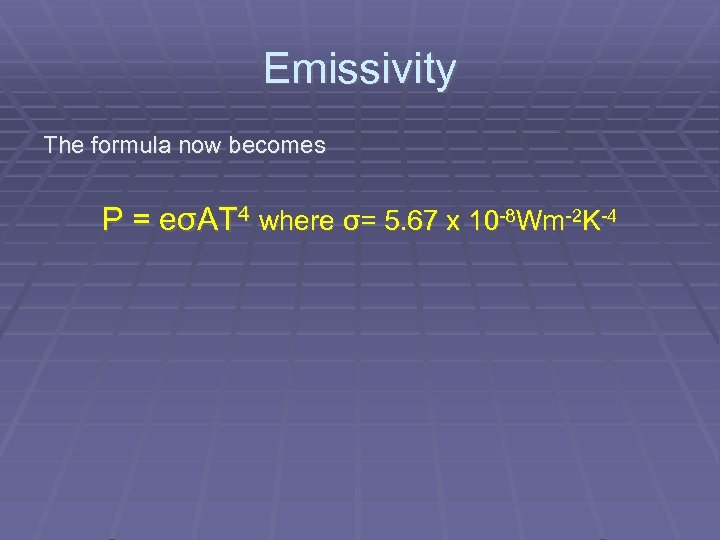 Emissivity The formula now becomes P = eσAT 4 where σ= 5. 67 x