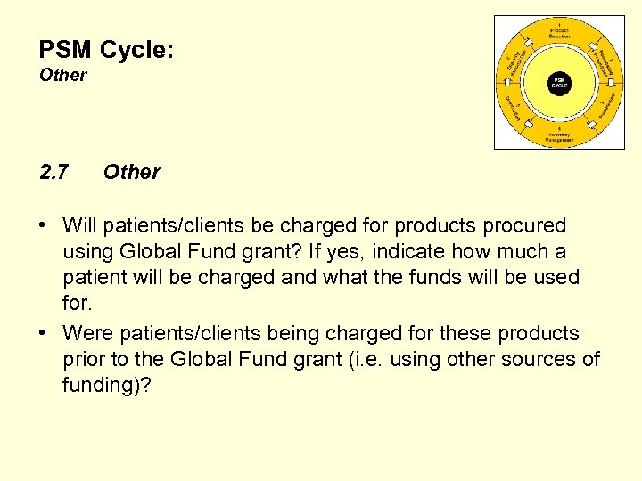 PSM Cycle: Other 2. 7 Other • Will patients/clients be charged for products procured