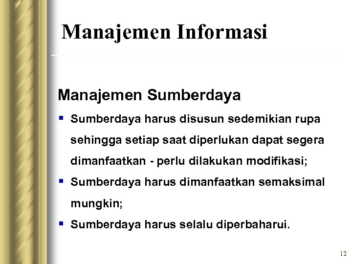 Manajemen Informasi Manajemen Sumberdaya § Sumberdaya harus disusun sedemikian rupa sehingga setiap saat diperlukan