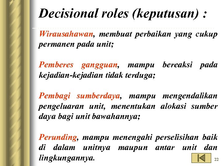 Decisional roles (keputusan) : Wirausahawan, membuat perbaikan yang cukup permanen pada unit; Pemberes gangguan,