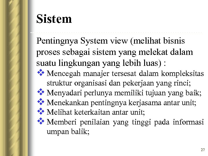 Sistem Pentingnya System view (melihat bisnis proses sebagai sistem yang melekat dalam suatu lingkungan