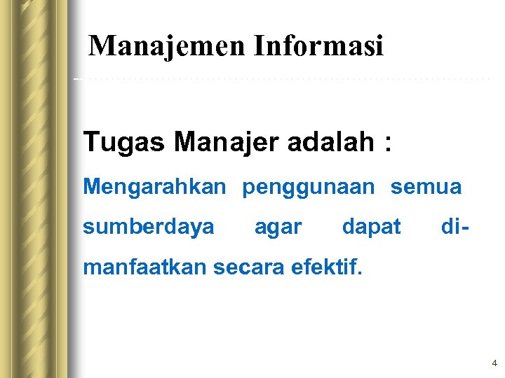 Manajemen Informasi Tugas Manajer adalah : Mengarahkan penggunaan semua sumberdaya agar dapat di- manfaatkan