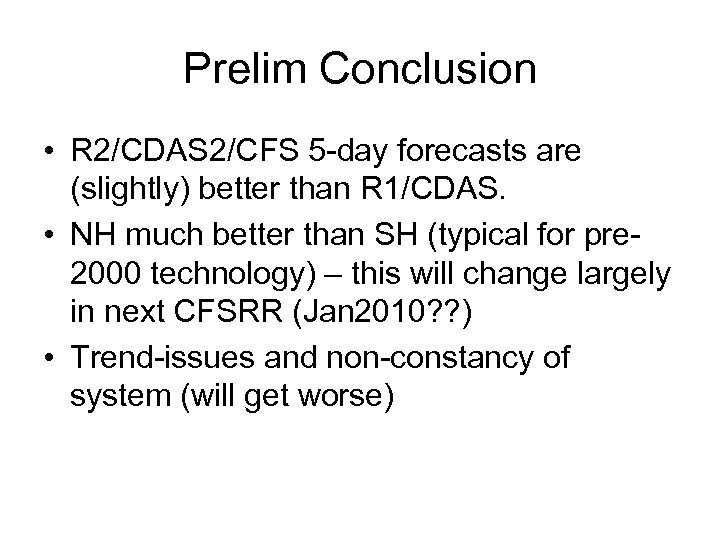 Prelim Conclusion • R 2/CDAS 2/CFS 5 -day forecasts are (slightly) better than R