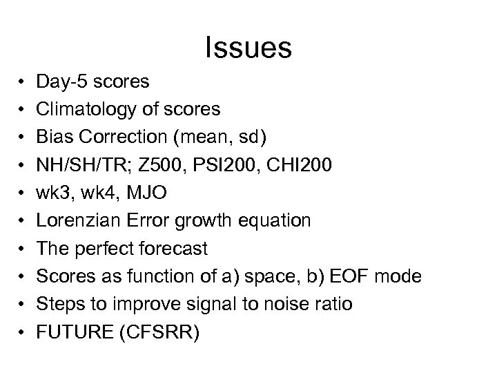 Issues • • • Day-5 scores Climatology of scores Bias Correction (mean, sd) NH/SH/TR;