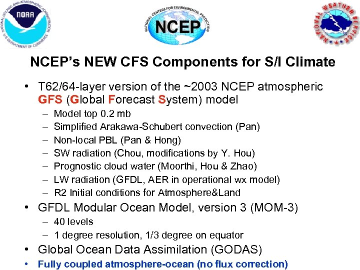 NCEP’s NEW CFS Components for S/I Climate • T 62/64 -layer version of the