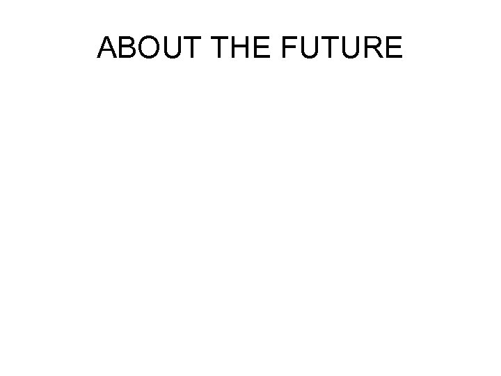ABOUT THE FUTURE 