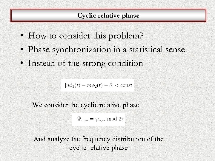 Cyclic relative phase • How to consider this problem? • Phase synchronization in a